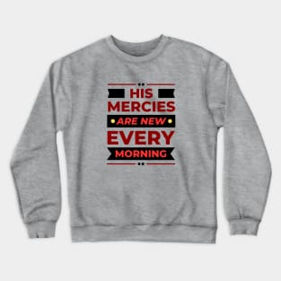 His Mercies Are New Every Morning | Christian Crewneck Sweatshirt